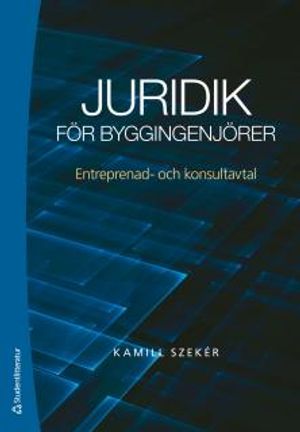 Juridik för byggingenjörer : Entreprenad- och konsultavtal | 1:a upplagan