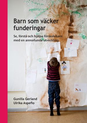 Barn som väcker funderingar : se, förstå och hjälpa förskolebarn med en annorlunda utveckling