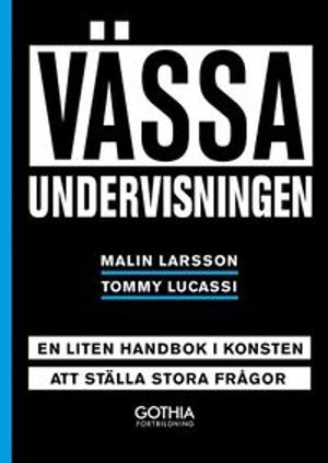 Vässa undervisningen : - en liten handbok i konsten att ställa frågor | 1:a upplagan