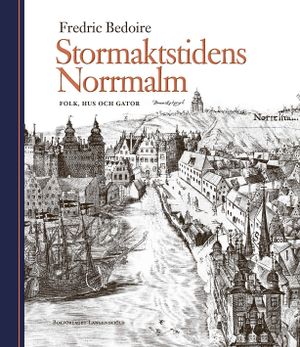 Stormaktstidens Norrmalm : Folk, hus och gator