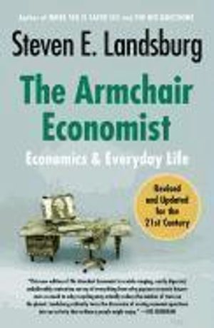 The Armchair Economist: Economics and Everyday Life