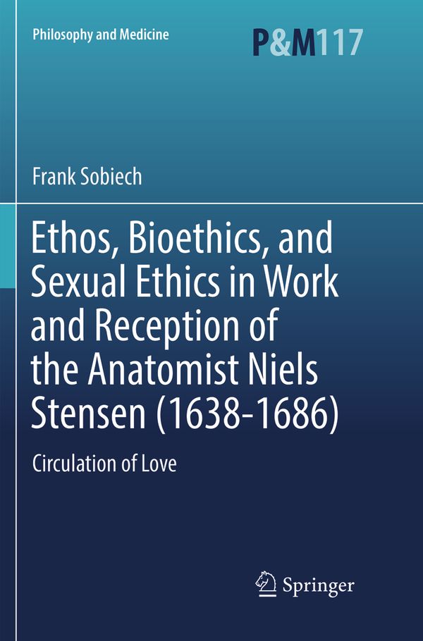 Ethos, Bioethics, and Sexual Ethics in Work and Reception of the Anatomist Niels Stensen (1638-1686) | 1:a upplagan
