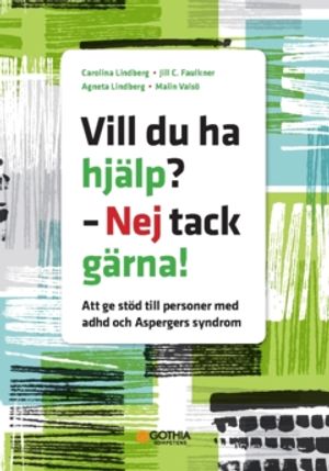 Vill du ha hjälp? – Nej tack gärna! : Att ge stöd till personer med adhd och Aspergers syndrom