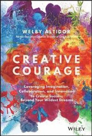 Creative Courage: Leveraging Imagination, Collaboration, and Innovation to | 1:a upplagan