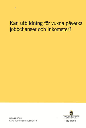 Kan utbildning för vuxna påverka jobbchanser och inkomster? SOU 2019:48 : Betänkande. Bilaga 8 till Långtidsutredningen (Fi 2017