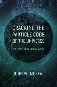 Cracking the Particle Code of the Universe | 0:e upplagan