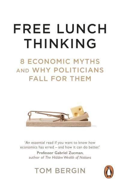 Free Lunch Thinking - 8 Economic Myths and Why Politicians Fall for Them | 0:e upplagan