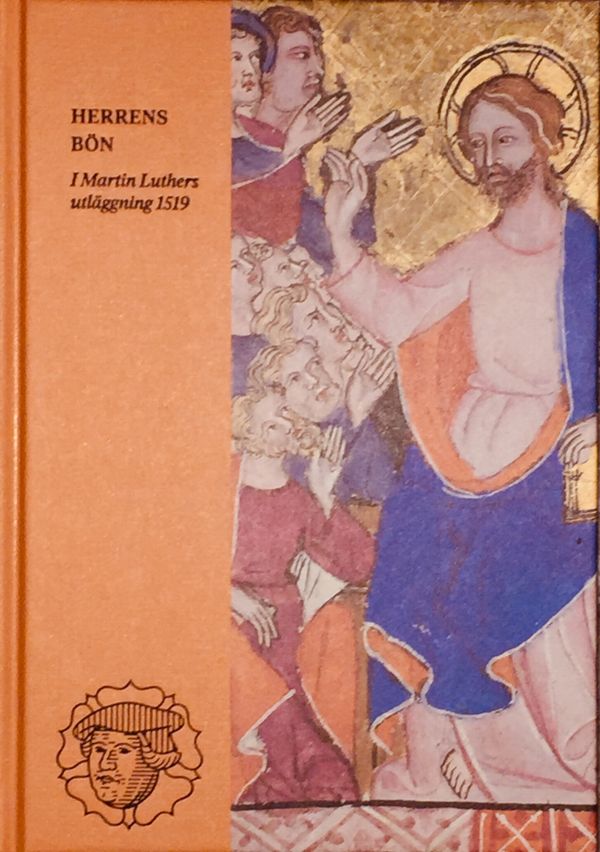 Herrens bön : I Martin Luthers utläggning 1519 | 0:e upplagan