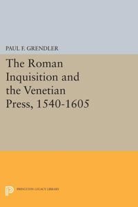 Roman inquisition and the venetian press, 1540-1605 | 0:e upplagan