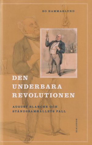 Den underbara revolutionen. August Blanche och ståndssamhällets fall | 1:a upplagan