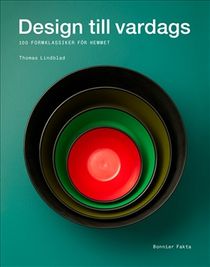 Design till vardags - 100 designklassiker för hemmet : 100 designklassiker för hemmet