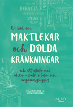 En bok om maktlekar och dolda kränkningar och om att arbeta med olika metoder i barn- och ungdomsgrupper |  2:e upplagan