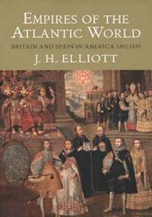 Empires of the Atlantic World: Britain and Spain in America 1492-1830 | 1:a upplagan