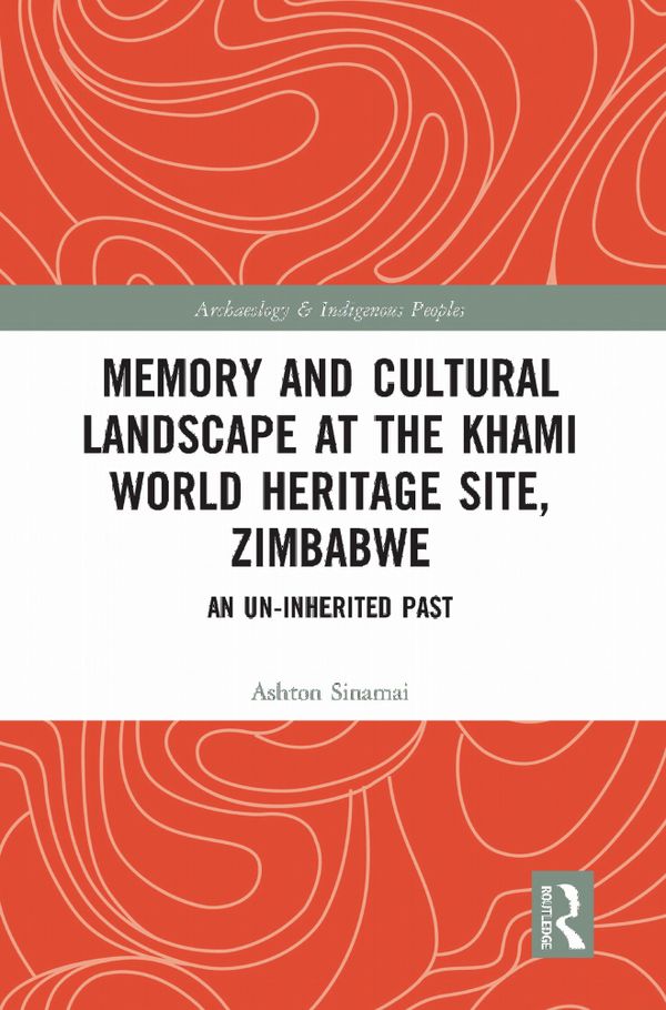 Memory and Cultural Landscape at the Khami World Heritage Site, Zimbabwe | 1:a upplagan
