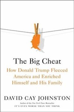 Big Cheat - How Donald Trump Fleeced America and Enriched Himself and His F