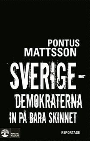 Sverigedemokraterna in på bara skinnet : reportage | 1:a upplagan