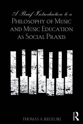 A Brief Introduction to A Philosophy of Music and Music Education as Social Praxis | 1:a upplagan