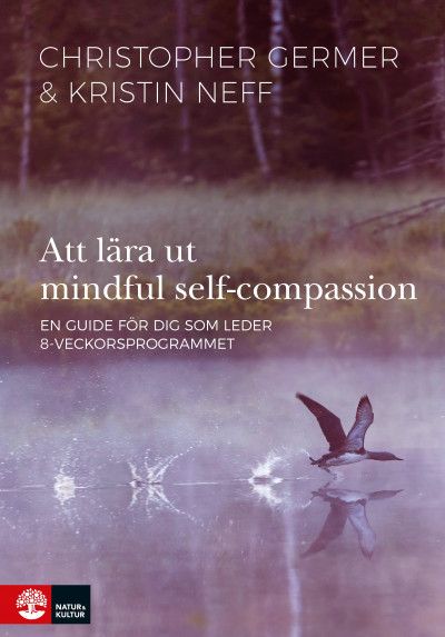 Att lära ut mindful self-compassion : En guide för dig som leder 8-veckorsp | 1:a upplagan