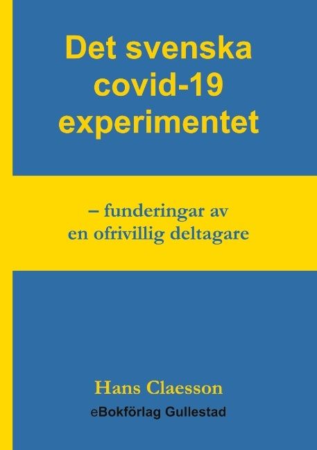 Det svenska covid-19 experimentet : funderingar av en ofrivillig deltagare | 1:a upplagan