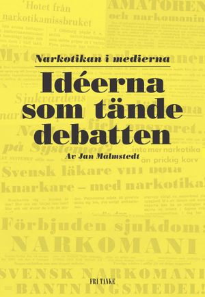 Idéerna som tände debatten : narkotikan i medierna | 1:a upplagan