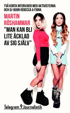 ”Man kan bli lite äcklad av sig själv” : Två korta intervjuer med aktivisterna och dj-duon Rebecca & Fiona | 0:e upplagan