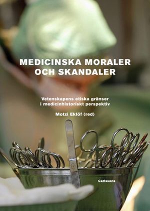 Medicinska moraler och skandaler : Vetenskapens etiska gränser