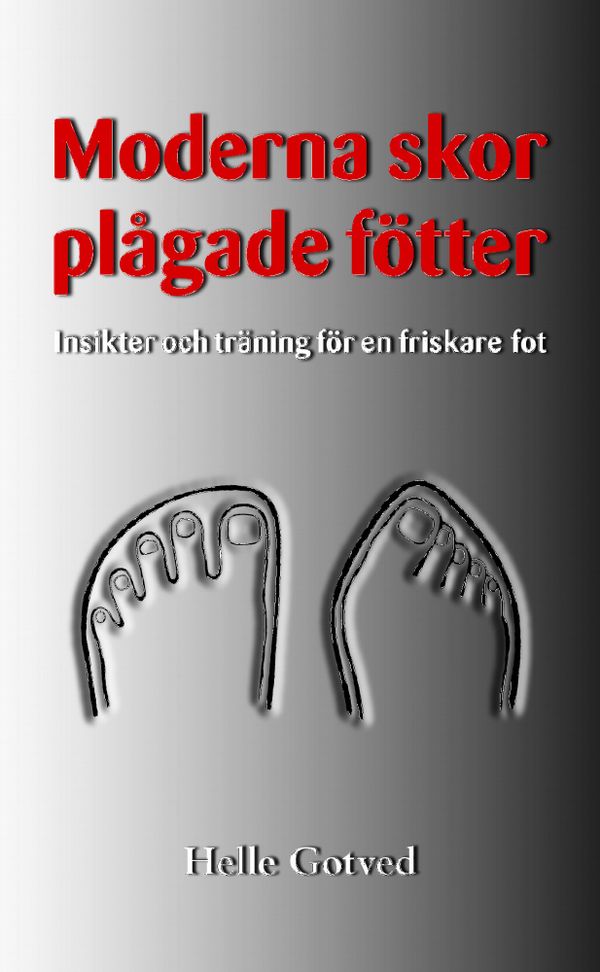 Moderna skor  plågade fötter : insikter och träning för en friskare fot | 2:a upplagan