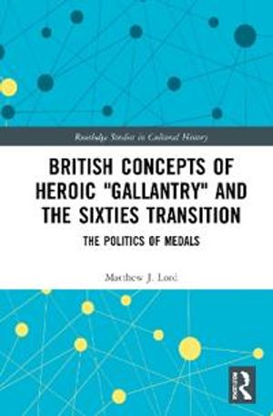 British Concepts of Heroic "Gallantry" and the Sixties Transition | 1:a upplagan