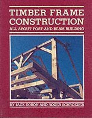 Timber Frame Construction: All about Post-And-Beam Building