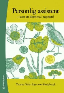 Personlig assistent : som en blomma i tapeten - Yvonne Ojala - Inger von Zweigbergk - Upplaga 1