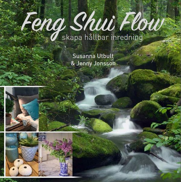 Feng shui flow : skapa hållbar inredning | 1:a upplagan