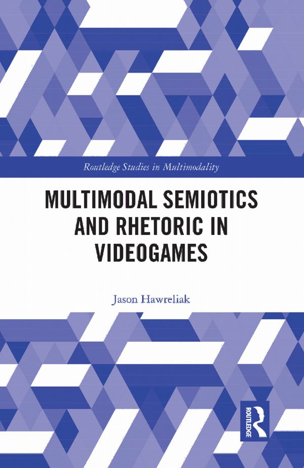 Multimodal Semiotics and Rhetoric in Videogames | 1:a upplagan