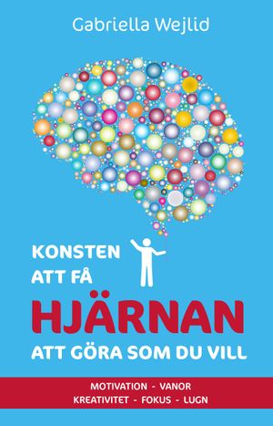 Konsten att få hjärnan att göra som du vill:Motivation, vanor, kreativitet, fokus, lugn | 1:a upplagan