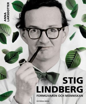 Stig Lindberg : människan, formgivaren | 1:a upplagan