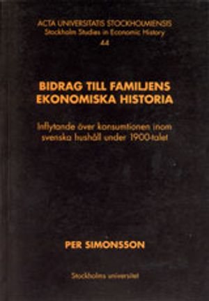 Bidrag till familjens ekonomiska historia : inflytande över konsumtionen inom svenska hushåll under 1900-talet