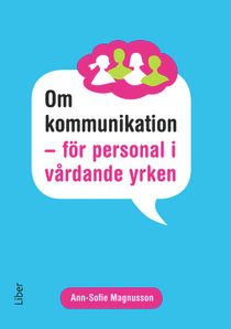 Om kommunikation : för personal i vårdande yrken