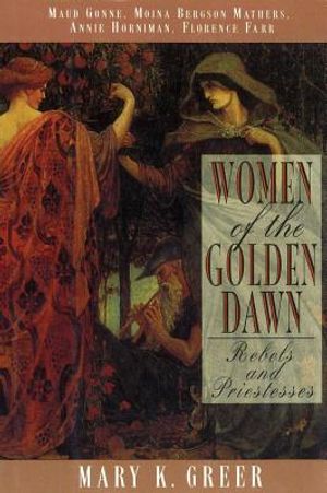 Women Of The Golden Dawn: Rebels & Priestesses--Maud Gonne,