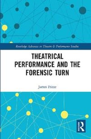 Theatrical Performance and the Forensic Turn | 1:a upplagan