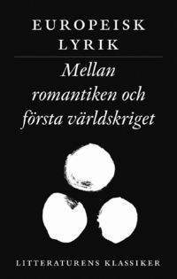 Litteraturens klassiker: Europeisk lyrik : Mellan romantiken och första världskriget | 5:e upplagan