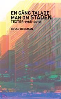 En gång talade man om Staden - texter 1968-2010