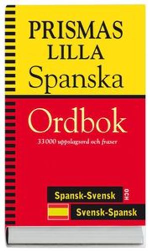 Prismas lilla spanska ordbok : 33 000 uppslagsord och fraser : spansk-svensk och svensk-spansk | 3:e upplagan