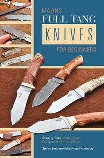 Making full tang knives for beginners - step-by-step manual from design to