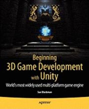 Beginning 3D Game Development with Unity: All-in-One, Multi-Platform Game Development