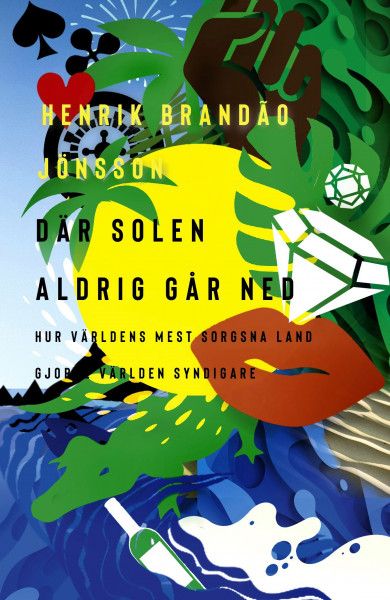 Där solen aldrig går ned : - hur världens mest sorgsna land gjorde världen syndigare | 1:a upplagan