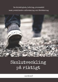 Skolutveckling på riktigt : Om delaktighet, ledning, processtöd  samt praktiknära utforskning och förbättring | 0:e upplagan