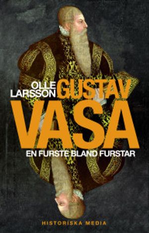 Gustav Vasa : en furste bland furstar | 1:a upplagan