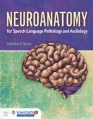 Neuroanatomy for Speech Language Pathology and Audiology