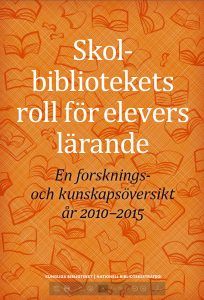 Skolbibliotekets roll för elevers lärande : en forsknings- och kunskapsöversikt år 2010-2015 | 0:e upplagan