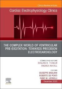 The Complex World of Ventricular Pre-Excitation: towards Precision Electrocardiology, An Issue of Cardiac Electrophysiology Clin