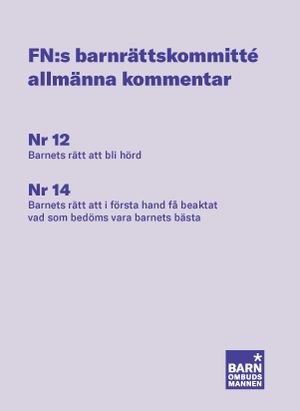 FN:s barnrättskommitté allmänna kommentarer : Nr 12 Barnets rätt att bli hörd, Nr 14 Barnets rätt att i första hand få beaktat v | 1:a upplagan